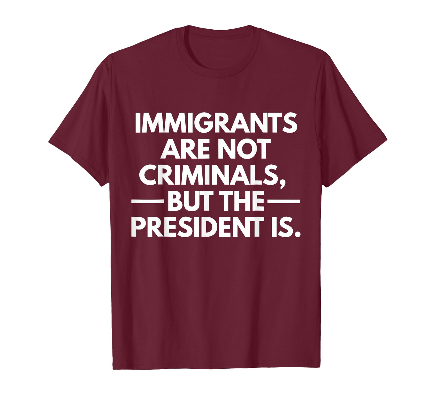 Immigrants Are Not Criminals But The President Is T-Shirt