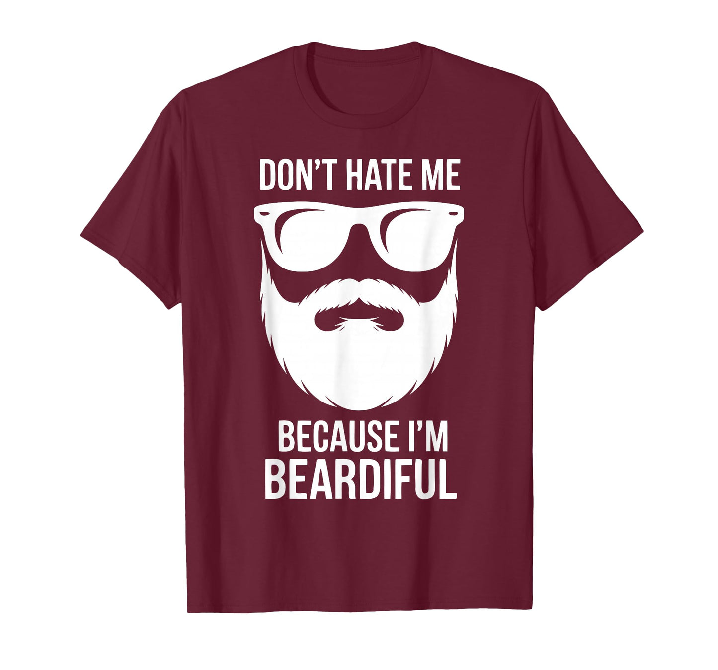 Dont Hate Me Because Im Beardiful Funny Beard Quote T-Shirt