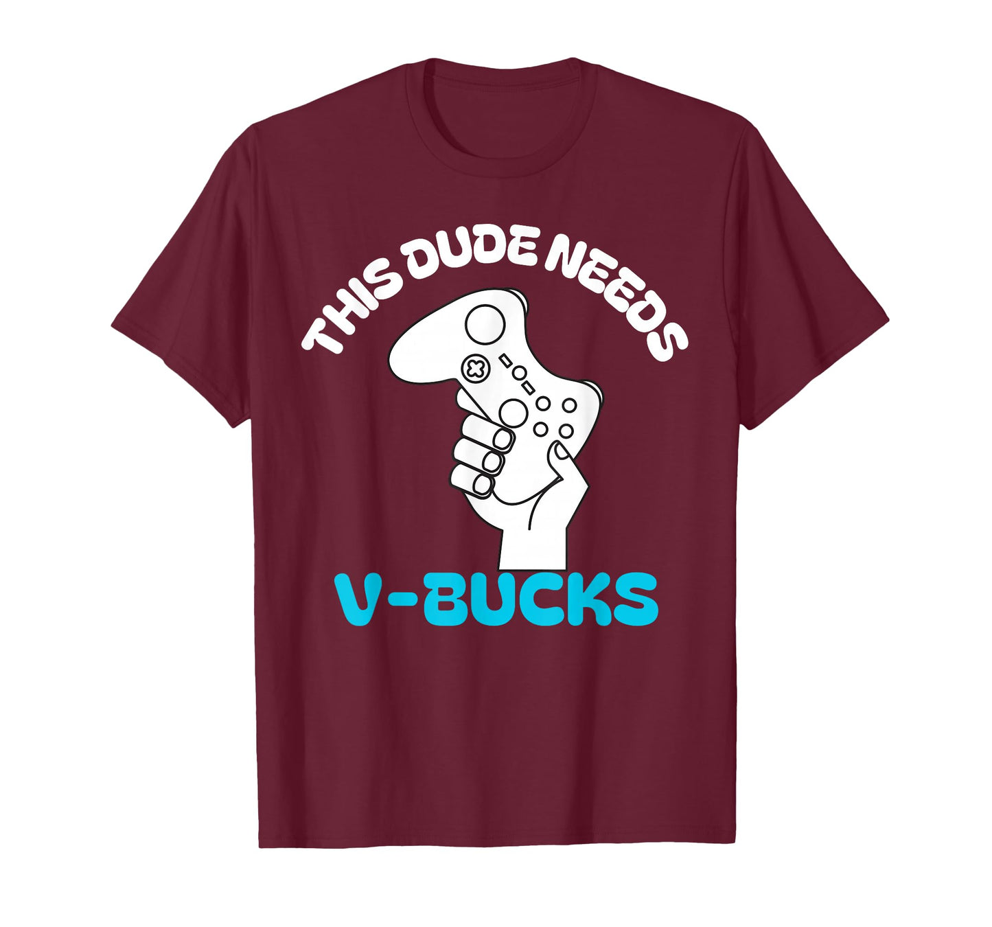This Dude Needs V Bucks Funny this dude for boy gamers T-Shirt