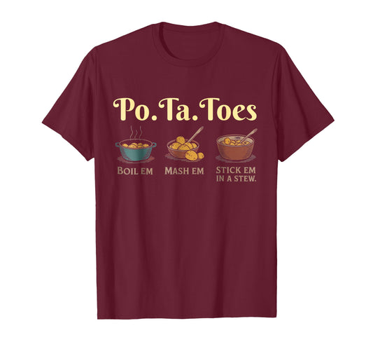 Taters Po-Ta-Toes Potato Boil Em Mash Em Stick Em in A Stew T-Shirt