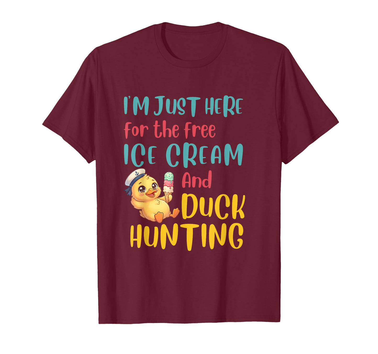 Just Here for The Free Ice Cream Duck Hunting Cruising Duck T-Shirt