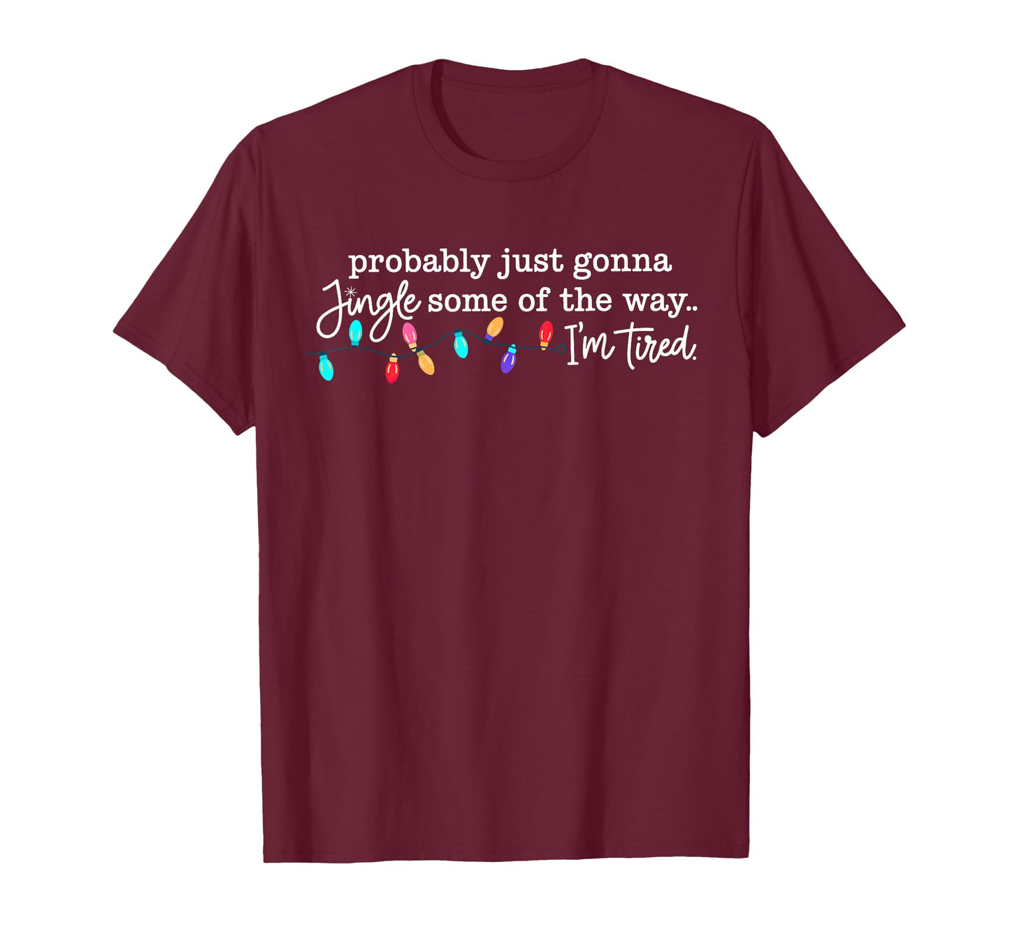 Probably Just Gonna Jingle Some of The Way I'm Tired T-Shirt