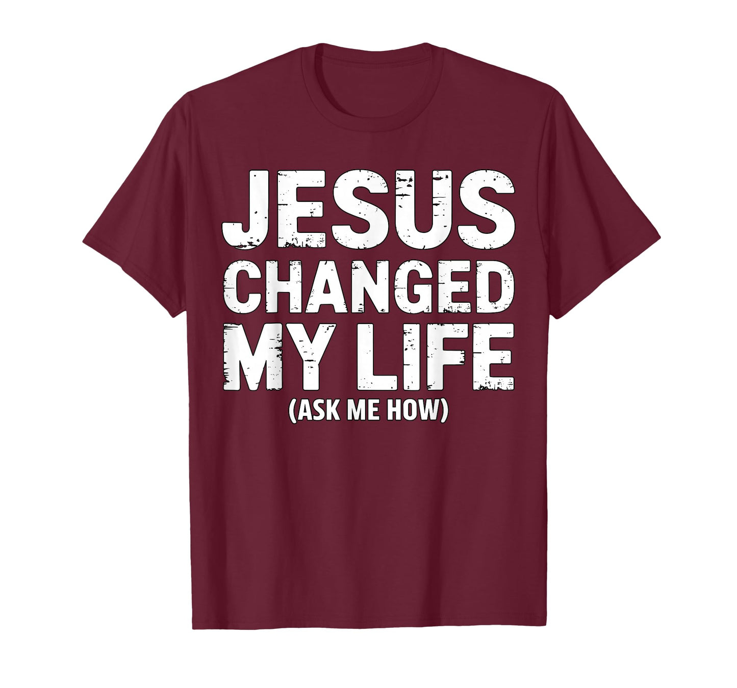 Jesus Changed My Life Ask Me How Christian Faith Quote T-Shirt