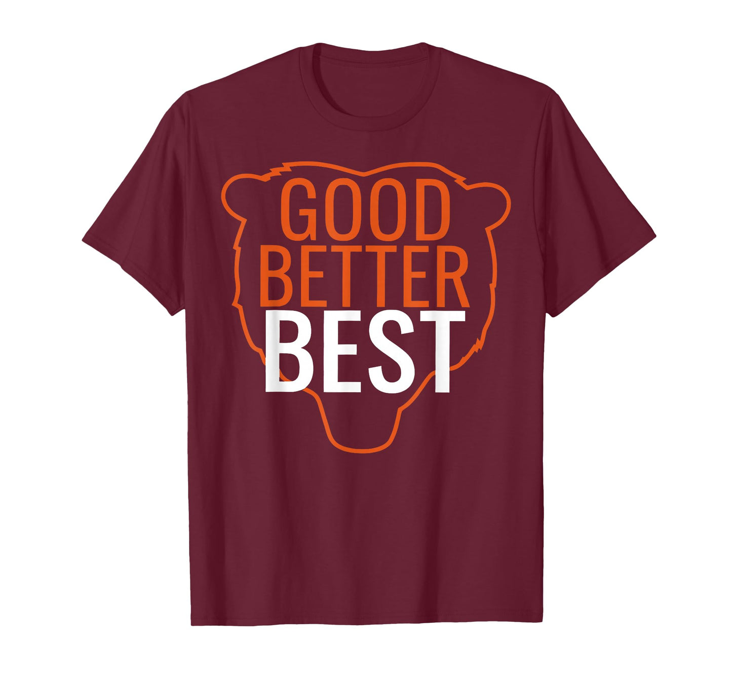 Good Better Best Shirt Chicago Good Better Best Men Women T-Shirt