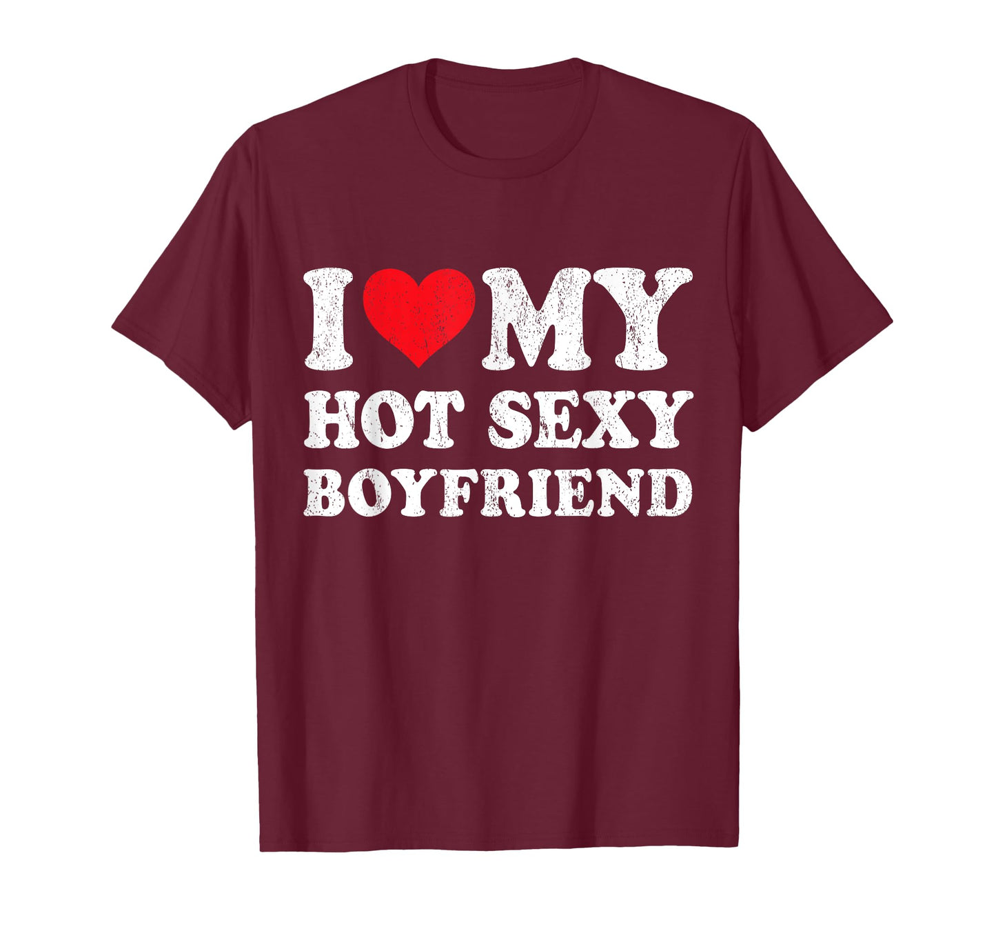 I Love My Hot Sexy Boyfriend Funny Girlfriend Valentines T-Shirt