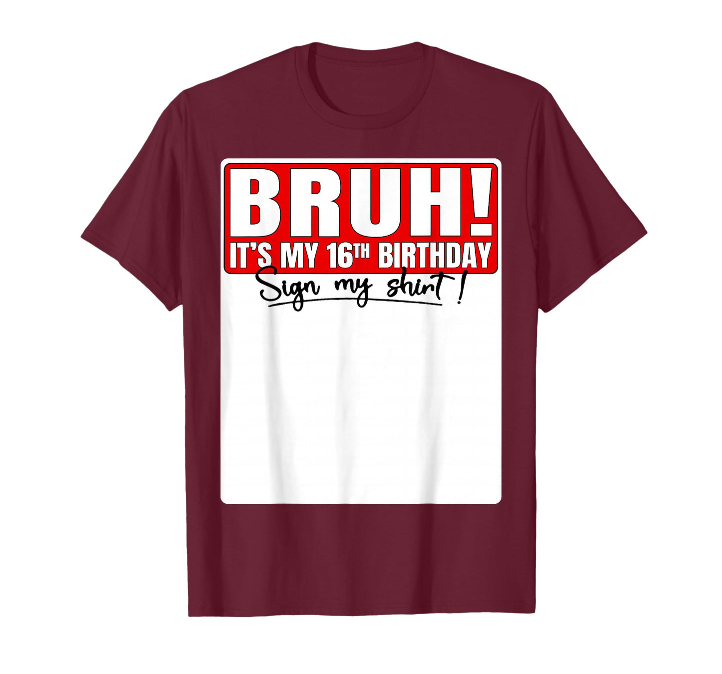 Bruh It's My 16th Birthday Sign My Shirt 16 Year Old Bday T-Shirt