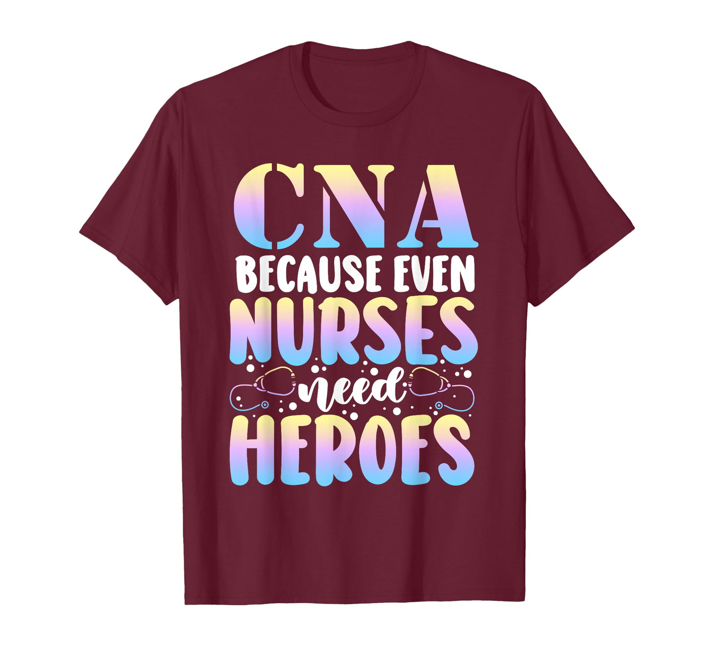 Funny CNA Because Even Nurses Need Heroes CNA Nurse T-Shirt