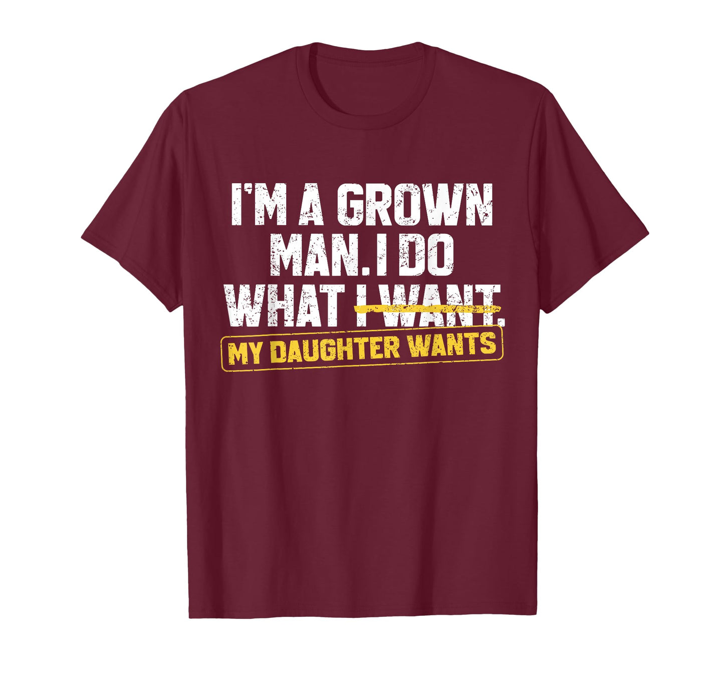 Funny Dad Father I'm A Grown Man I Do What My Daughter Wants T-Shirt