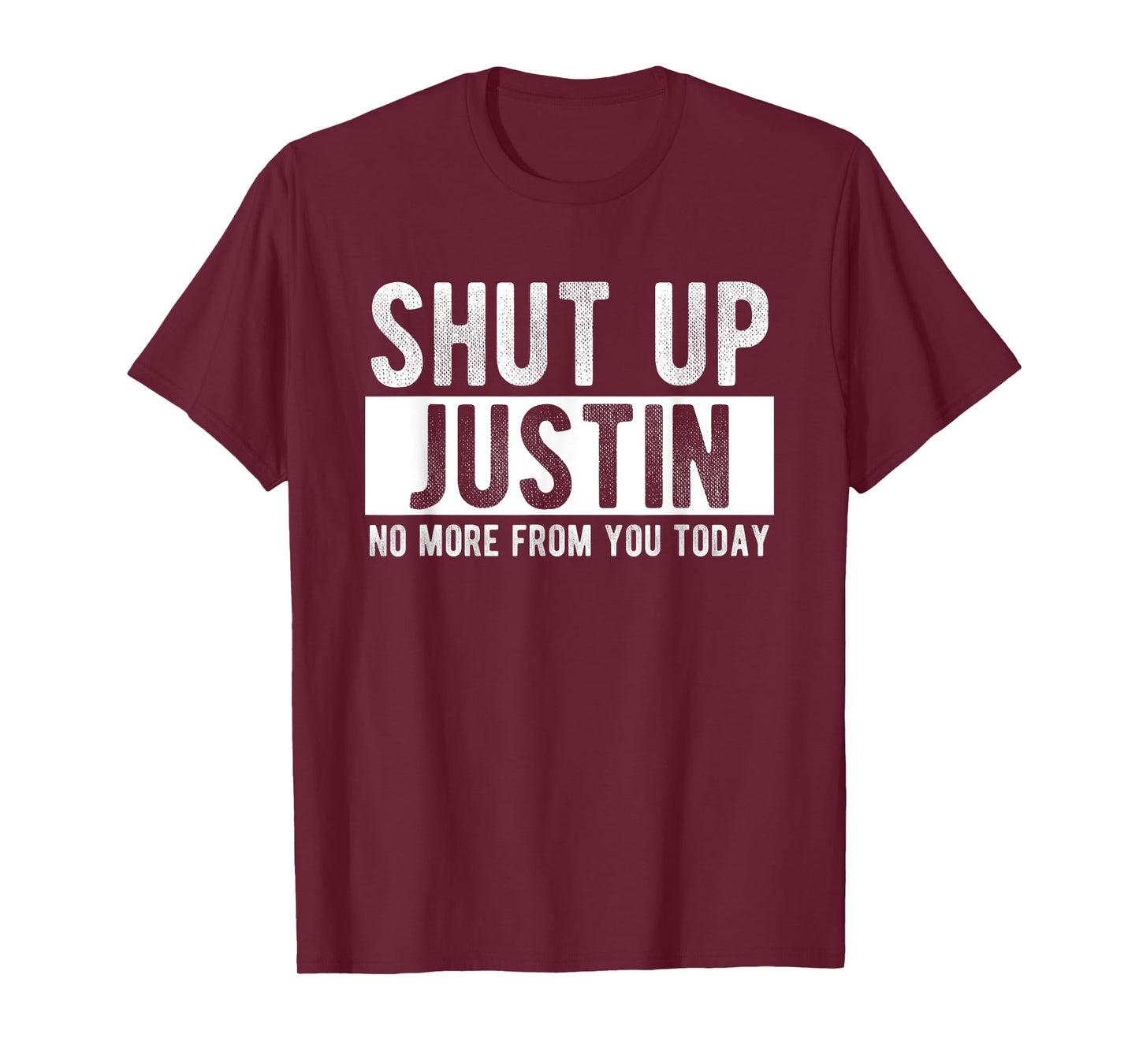 Shut Up Justin No More From You Today Funny Justin Name T-Shirt
