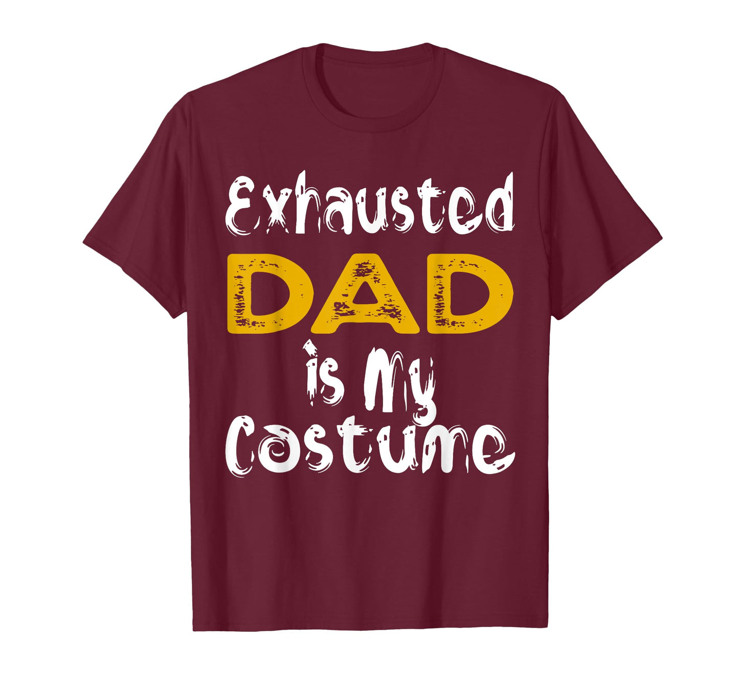 Exhausted Dad Is My Costume Tired Halloween Costume DAD T-Shirt