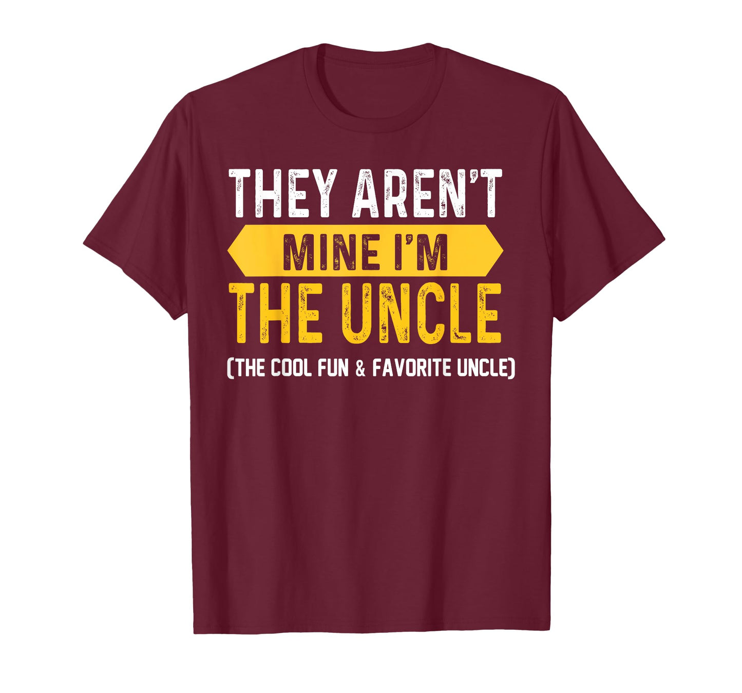 They Aren't Mine I'm The Uncle The Cool Fun & Favorite Uncle T-Shirt