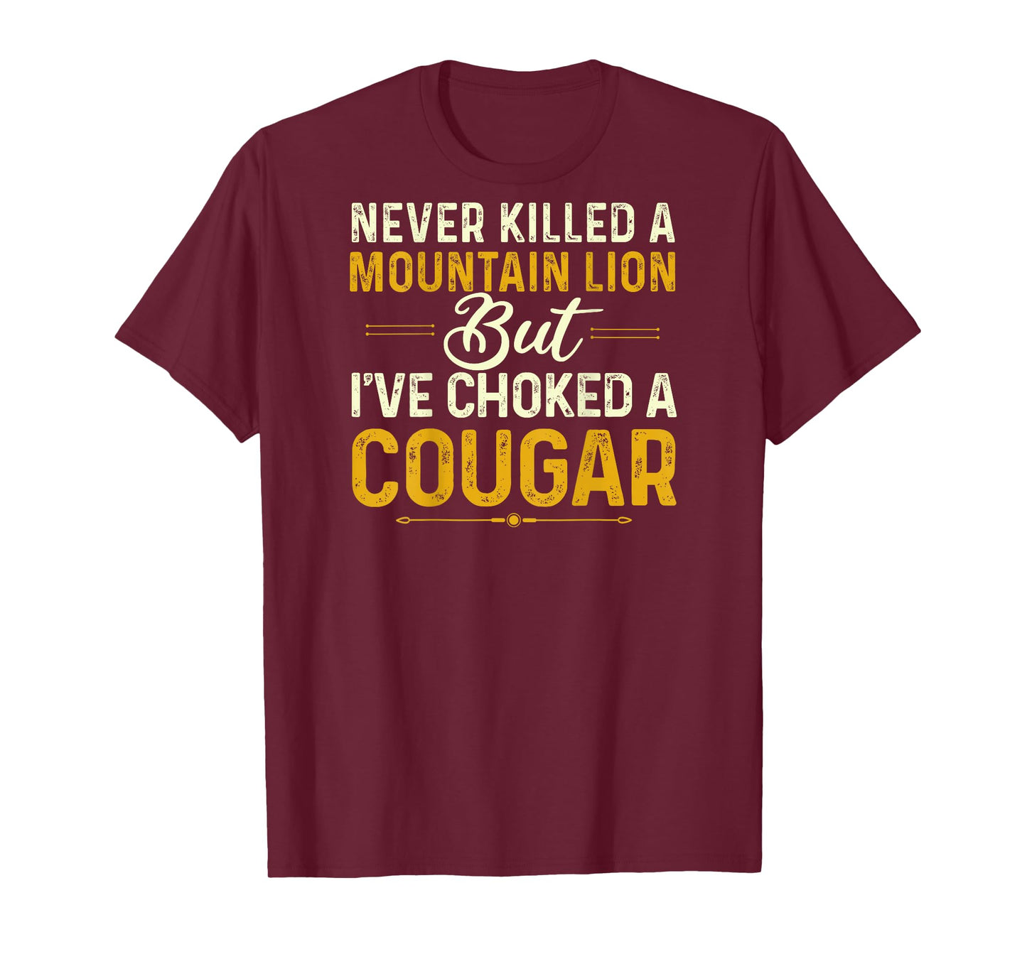 Never Killed A Mountain Lion But I've Choked Cougar(On Back) T-Shirt