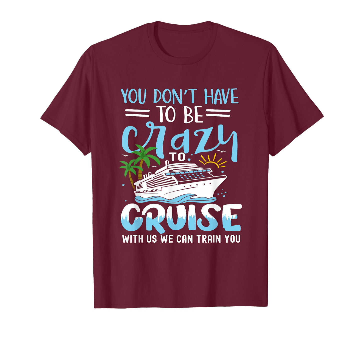 you don't have to be crazy to cruise with us we can train yo T-Shirt, Small, Black