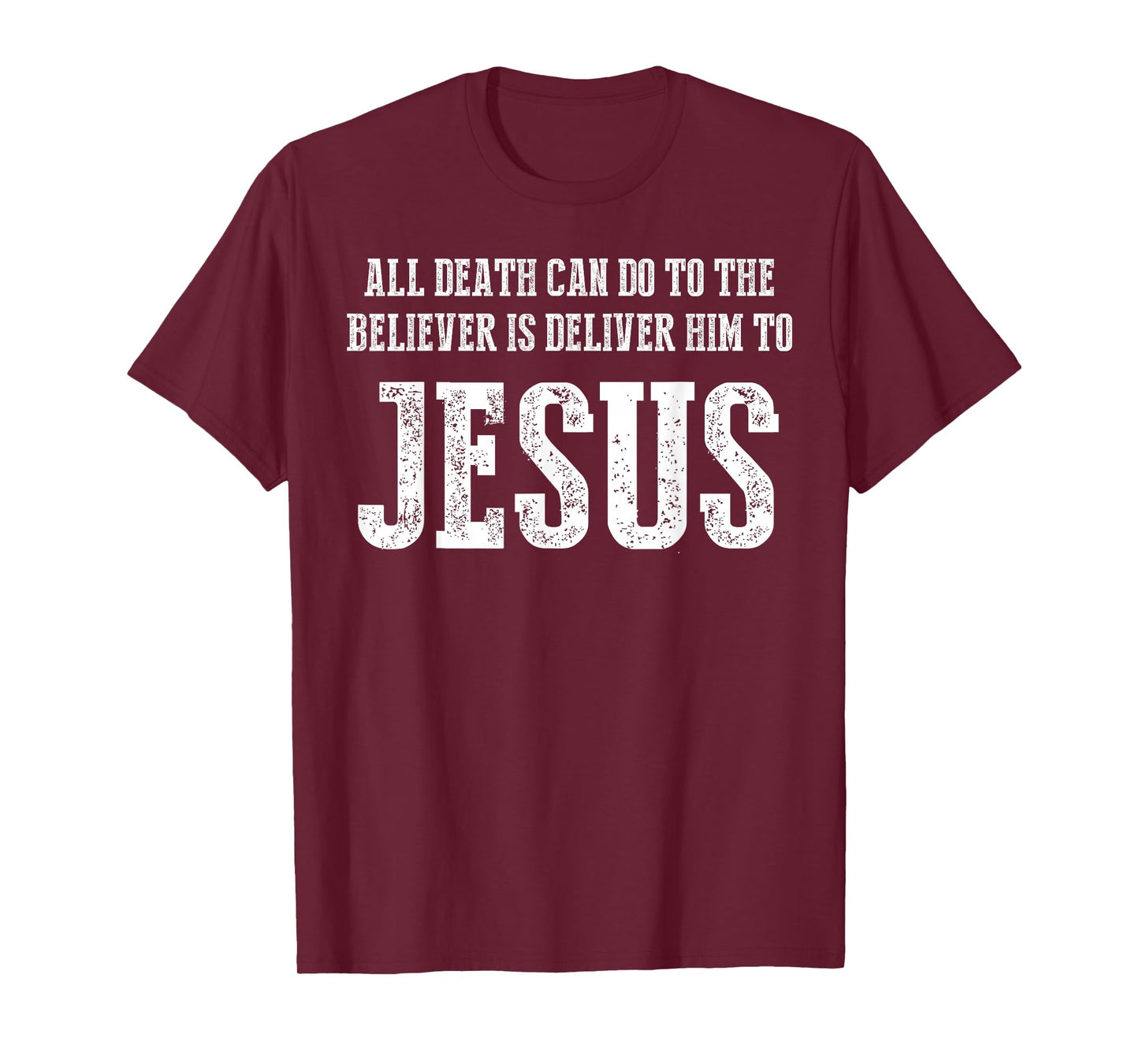 All Death can do to The Believer is Deliver him to Jesus T-Shirt