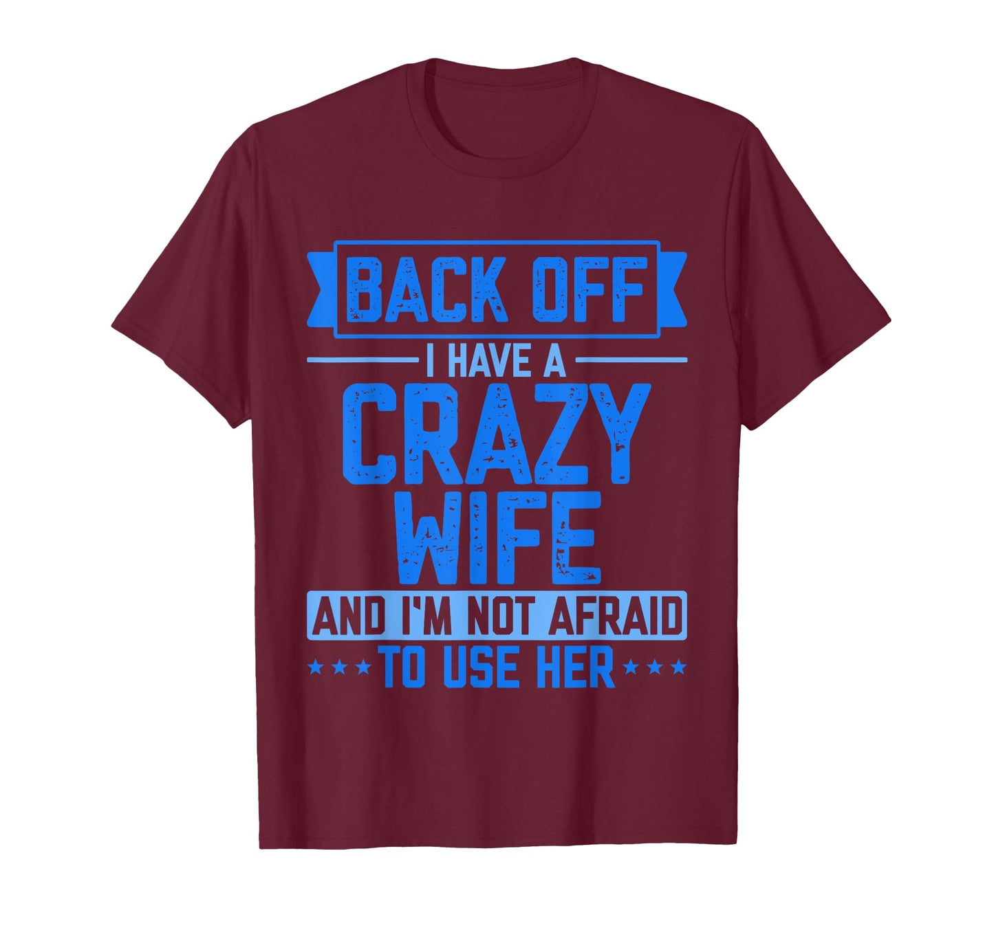 Back Off I Have A Crazy Wife And I'm Not Afraid To Use Her T-Shirt