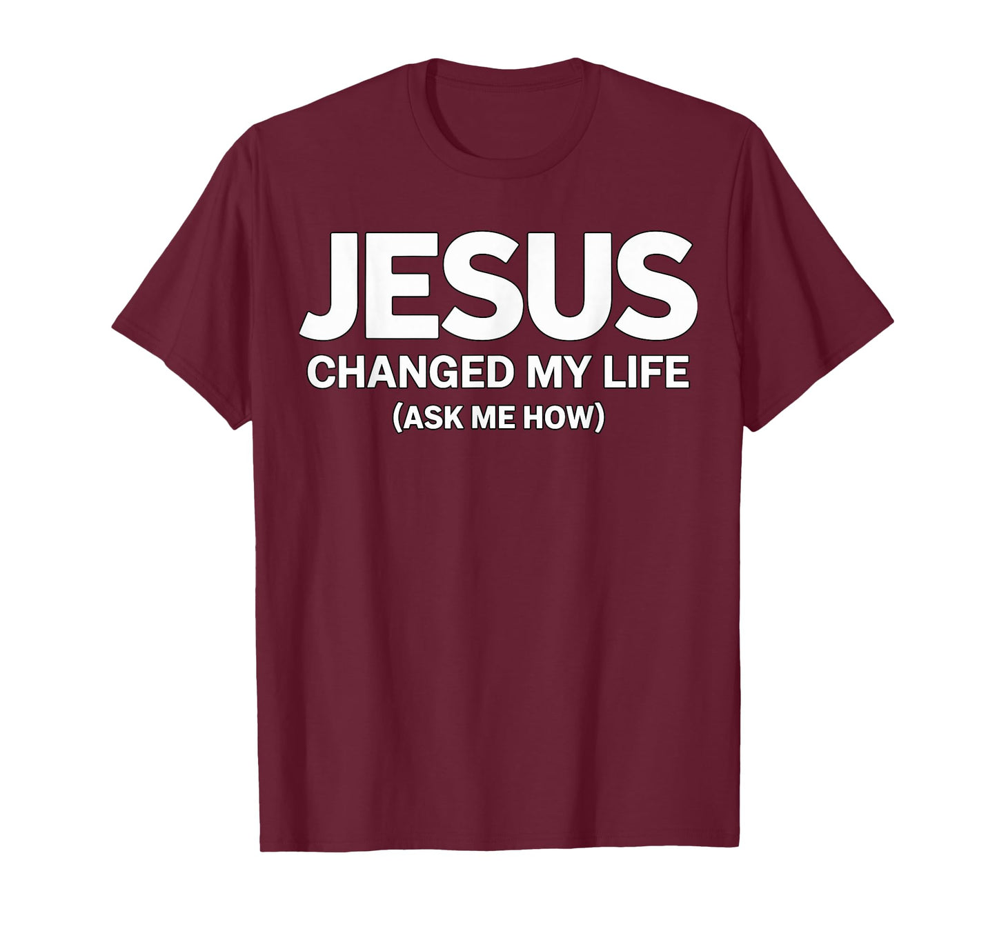 Jesus Changed My Life Ask me How Faith T-Shirt