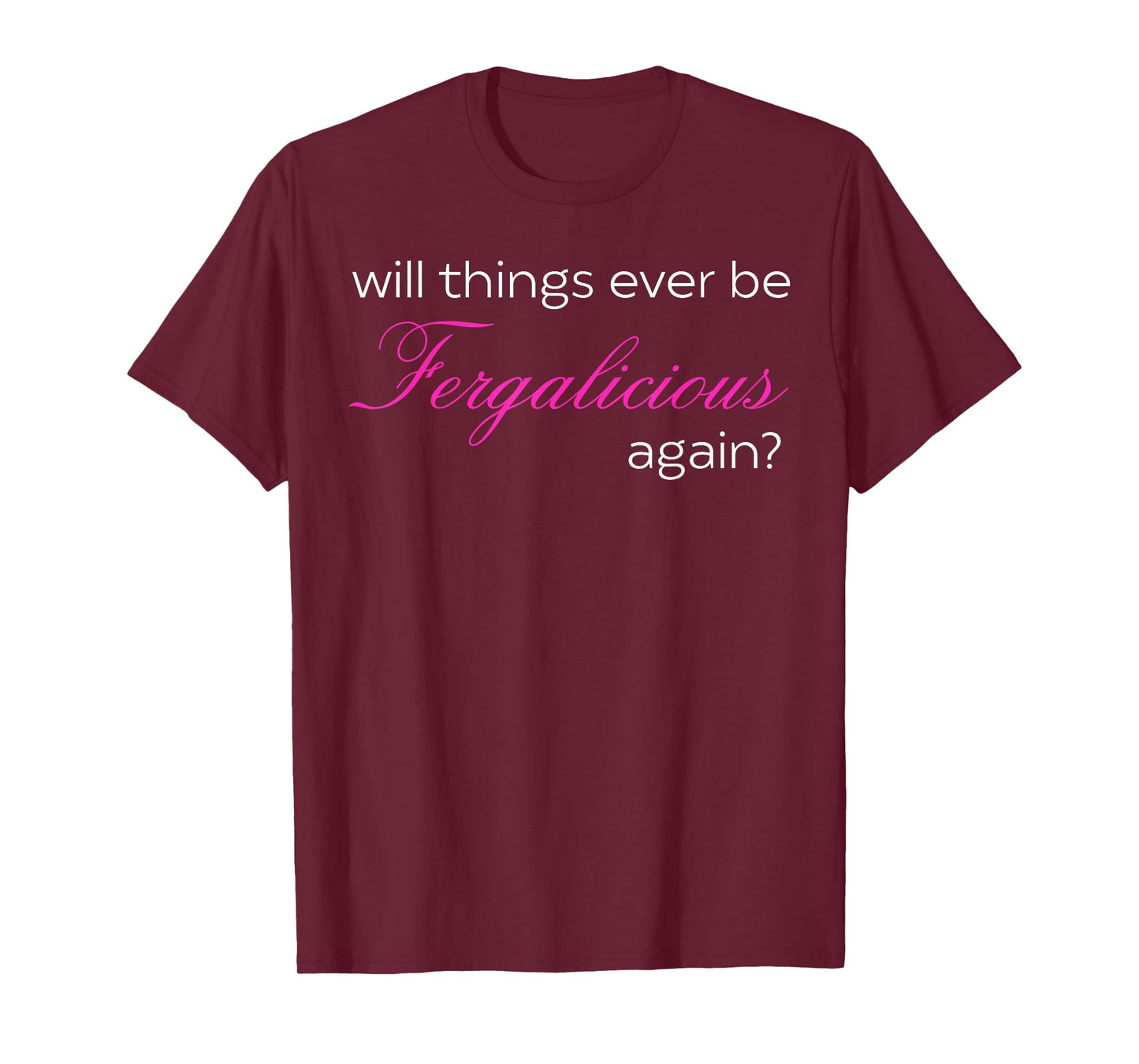 Will Things Ever Be Fergalicious Again? T-Shirt