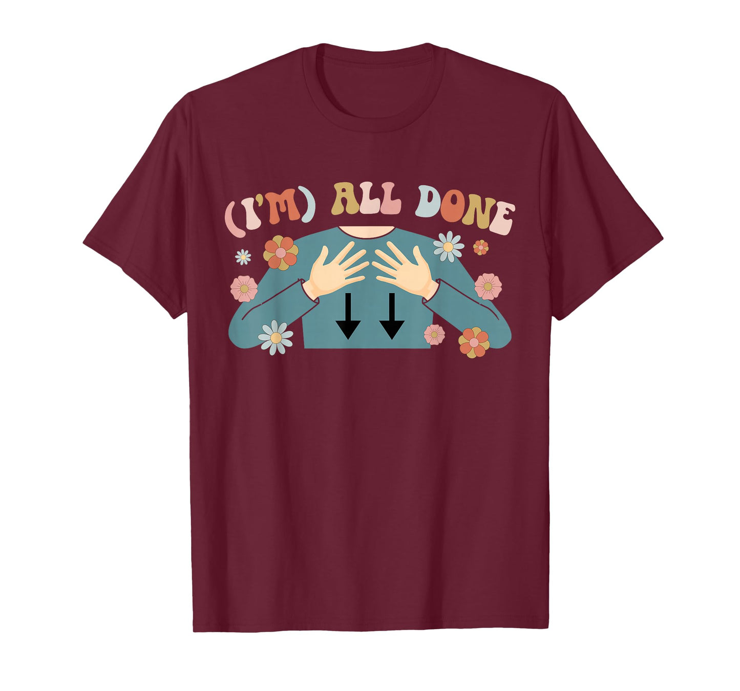 I'm All Done SPED Teacher Special Education Teacher T-Shirt