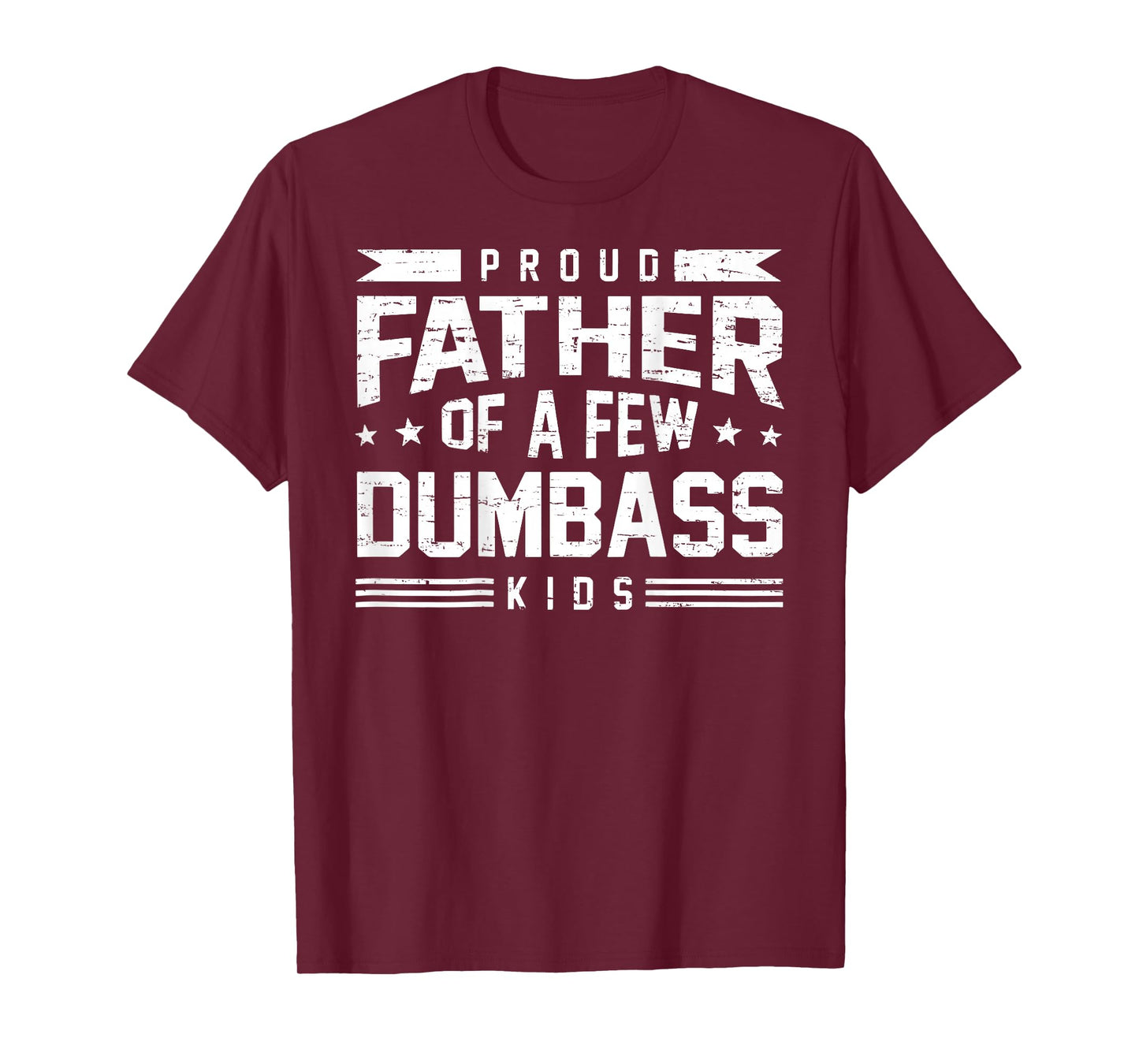 Retro Funny Proud Father of A Few Dumbass Kids (ON Back) T-Shirt