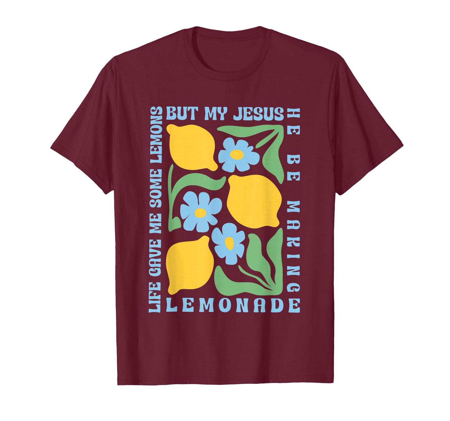 Life Gave Me Some Lemons but My Jesus He Be Making Lemonade T-Shirt