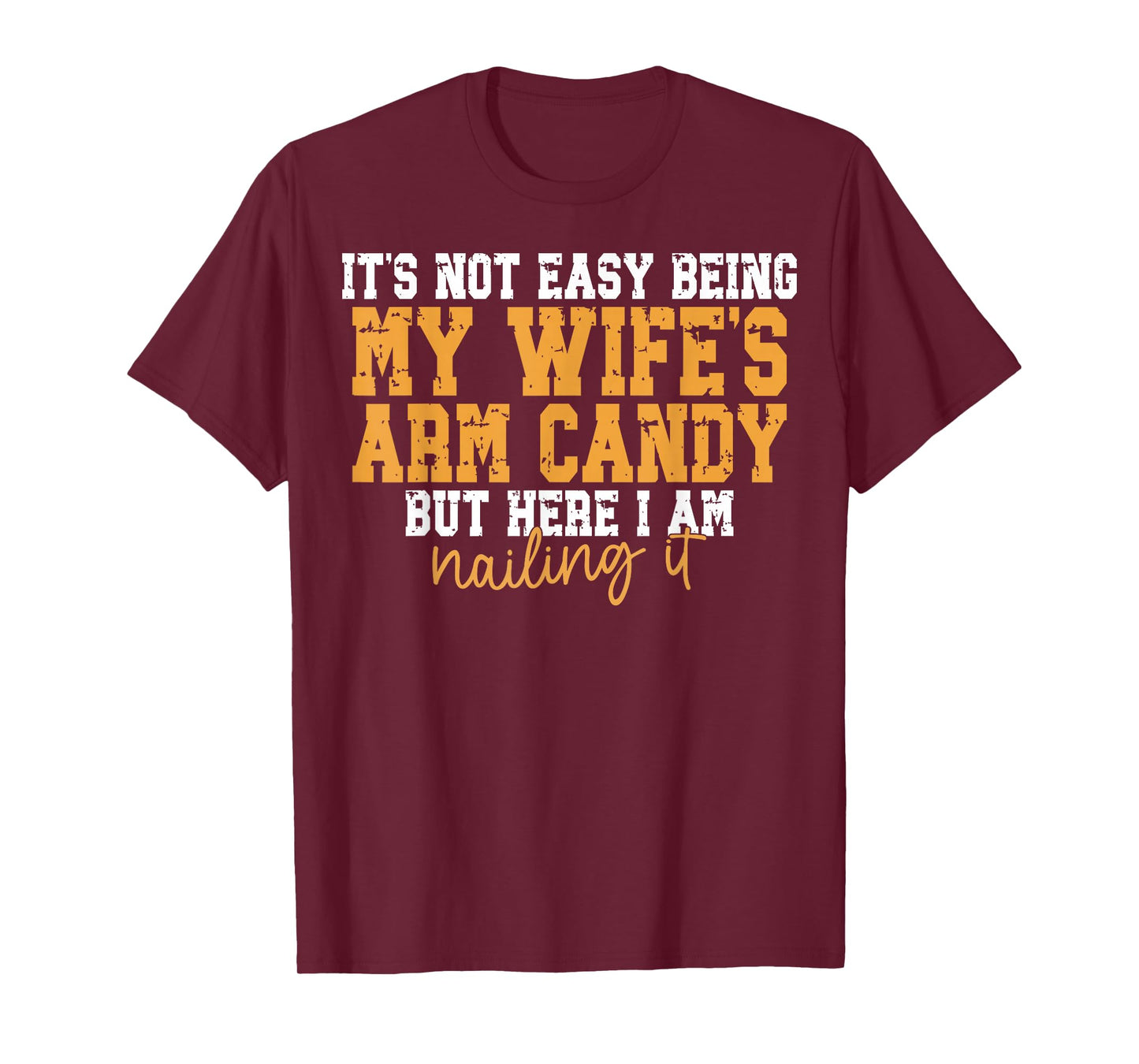 It's not Easy Being My Wife's arm Candy but here i am Dad T-Shirt