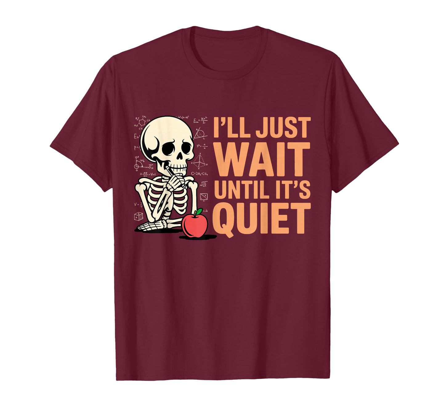 I'll Just Wait Until It's Quiet Funny Teacher for Men Women T-Shirt