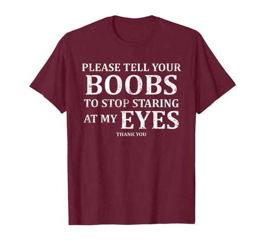 Please Tell Your Boobs to Stop Staring at My Eyes Funny T-Shirt