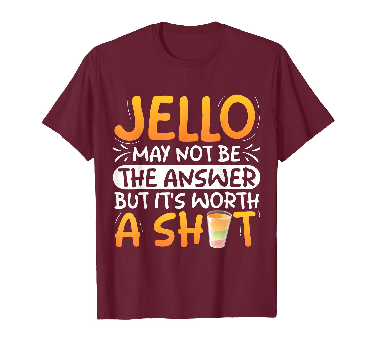 Jello may not be the answer - Jello Shot T-Shirt
