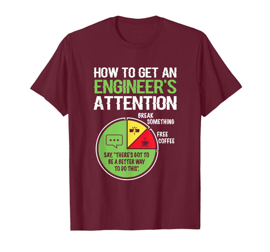 How to Get an Engineer's Attention for Engineering Student T-Shirt