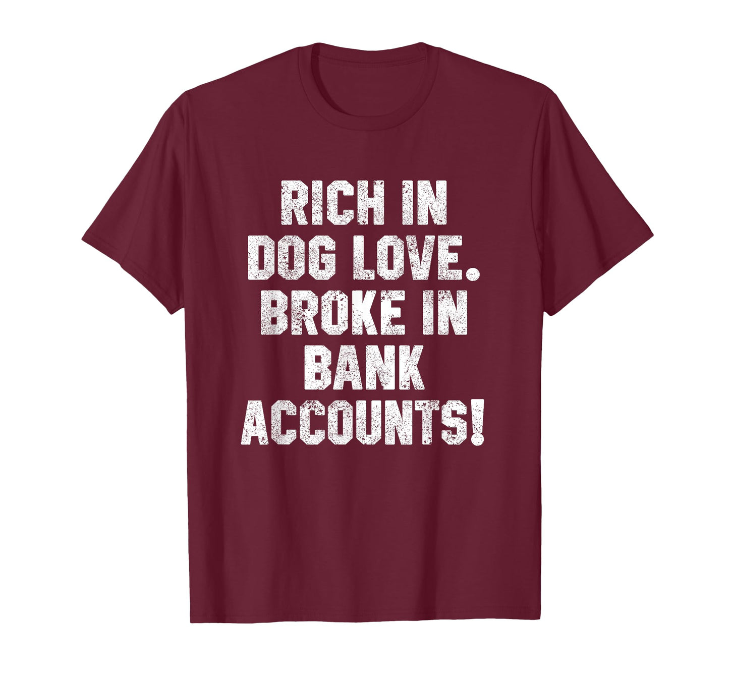 Funny Dog Dad Quotes Rich In Dog Love Broke In Bank Accounts T-Shirt