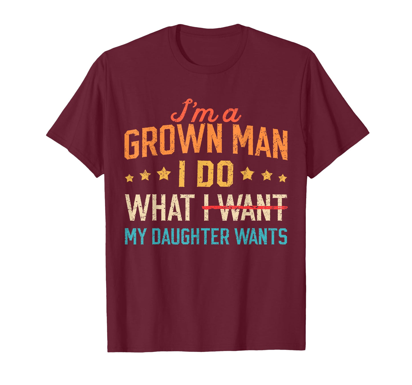 Funny Dad Father I'm A Grown Man I Do What My Daughter Wants T-Shirt