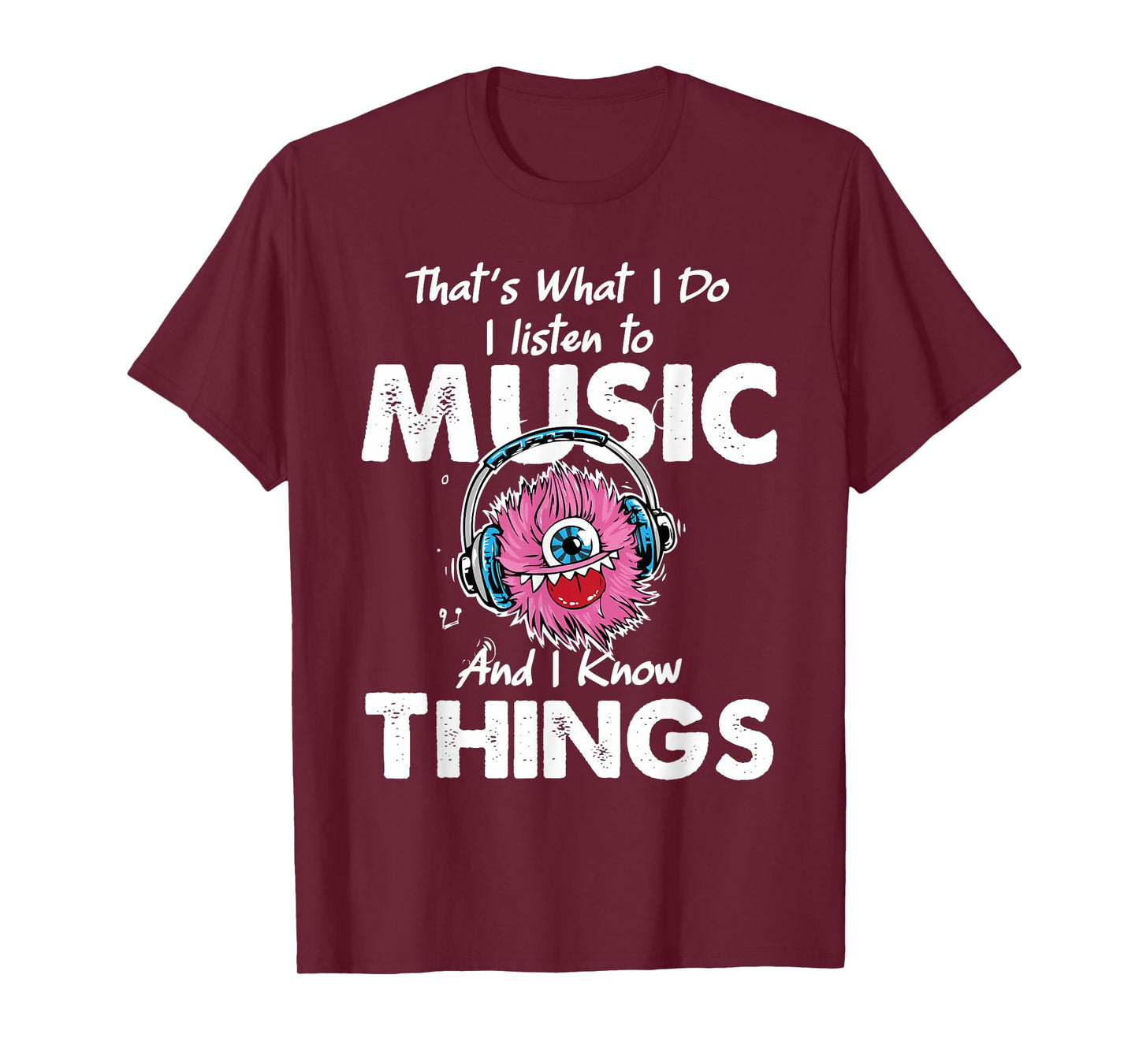 That's What I Do I listen to music And I Know Things T-Shirt