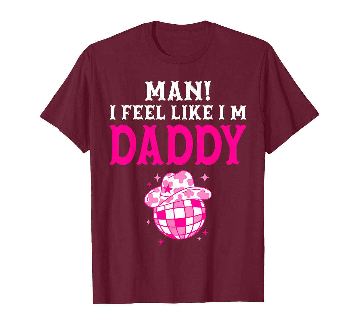 Man I Feel Like I'm Daddy Birthday Cowgirl Matching Family T-Shirt