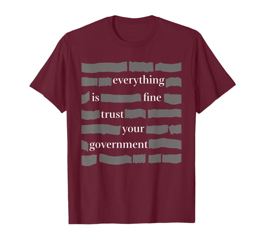 Everything is fine Trust Your Government Humor for Adults T-Shirt
