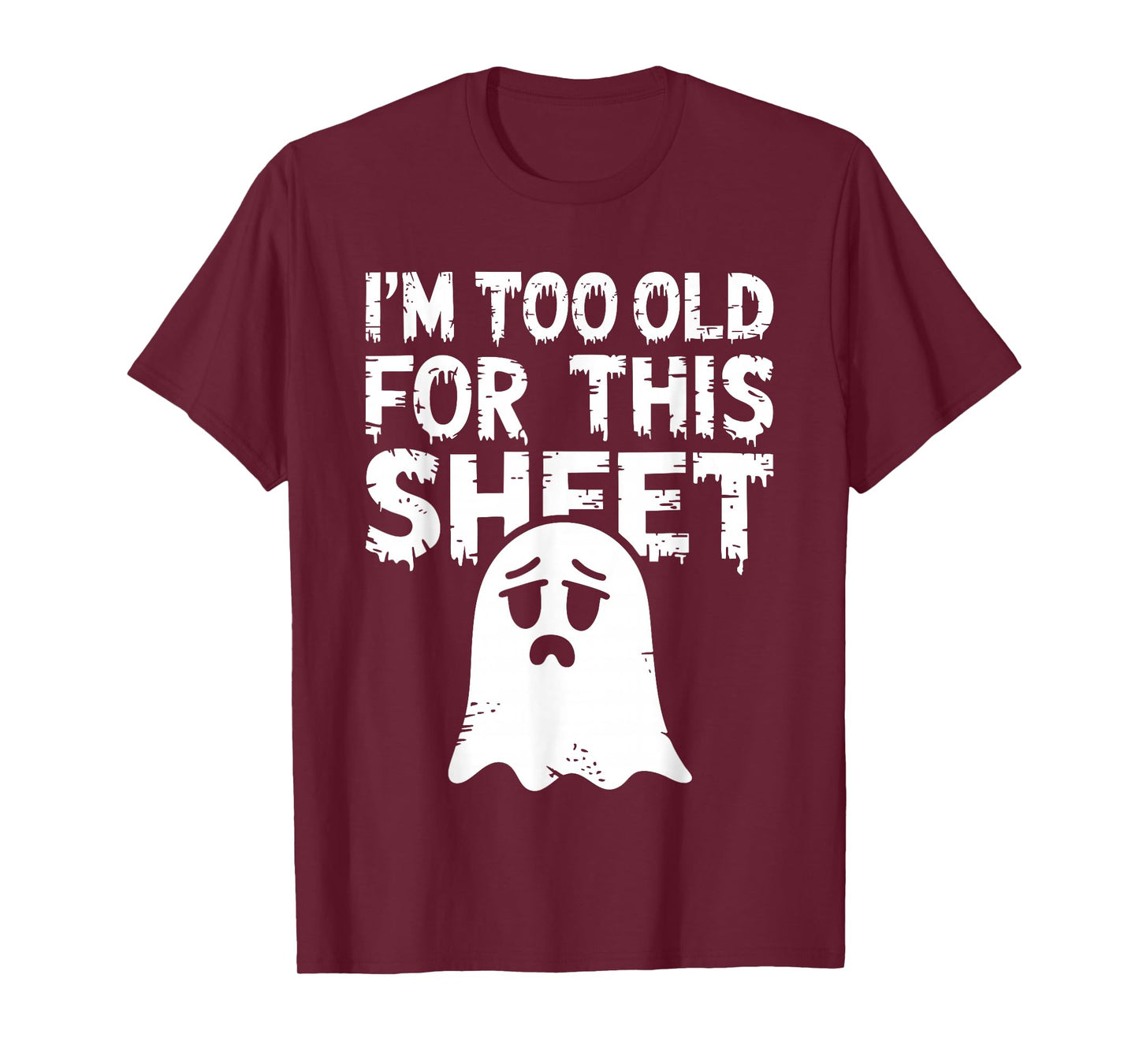 I'm Too Old for This Sheet Shirt Men Women Ghost Costume T-Shirt