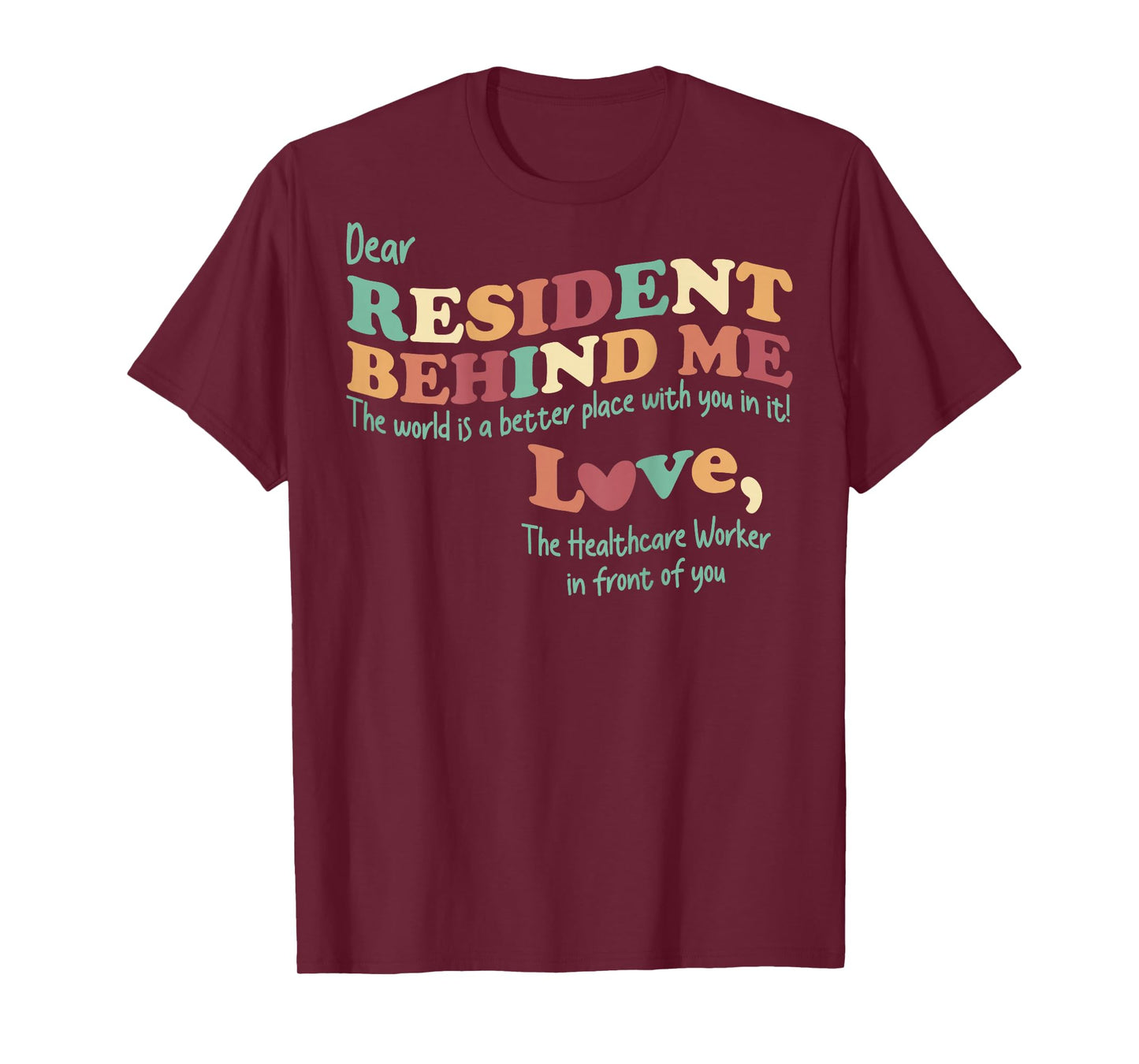 Dear Resident Behind Me Nursing Home Staff (Print On Back) T-Shirt