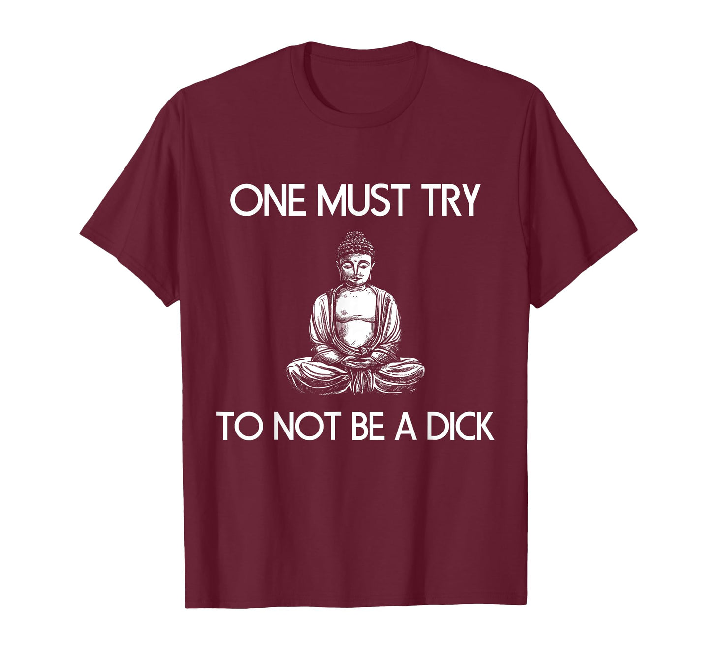 Buddha One Must Try Not To Be A Dick Meditation T Shirt T-Shirt