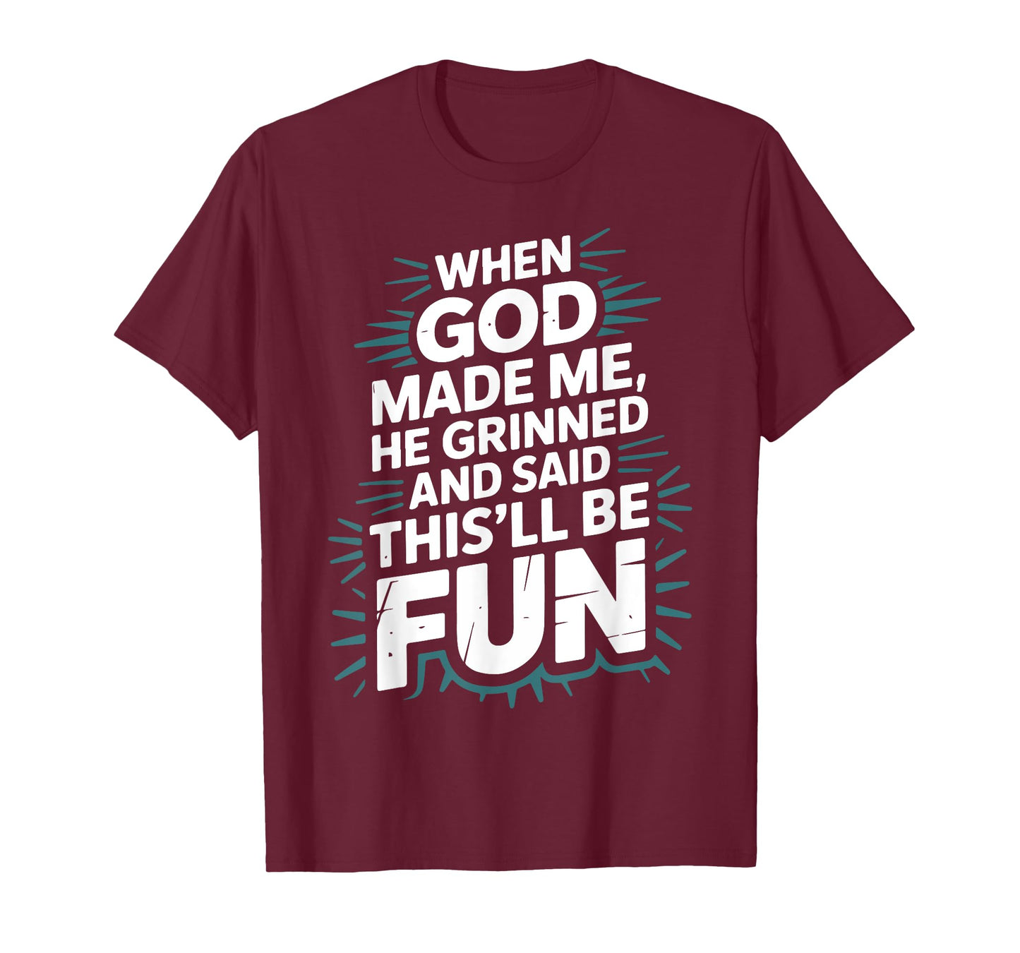 When God Made Me He Grinned and Said This'll Be Fun Jesus T-Shirt
