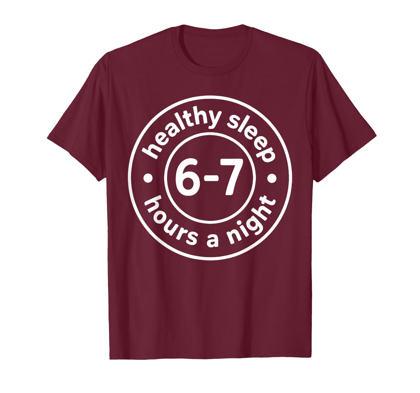Healthy Sleep 6-7 Hours A Night T-Shirt