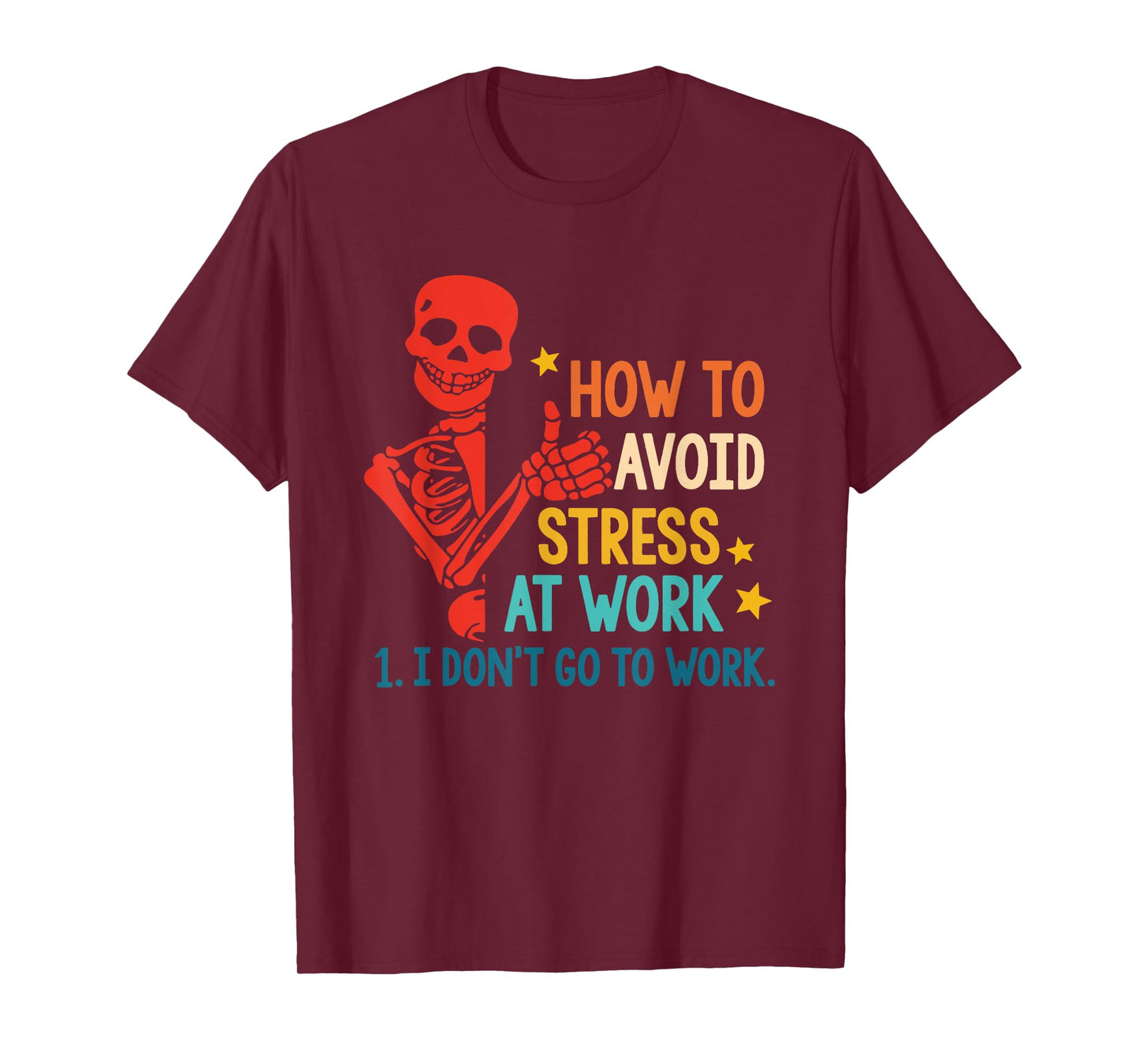 How To Avoid Stress At Work 1. I Don't Go To Work Design T-Shirt