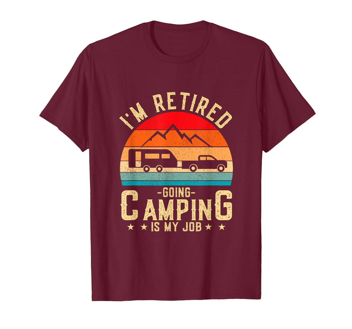 I'm Retired Going Camping Is My Job T-Shirt