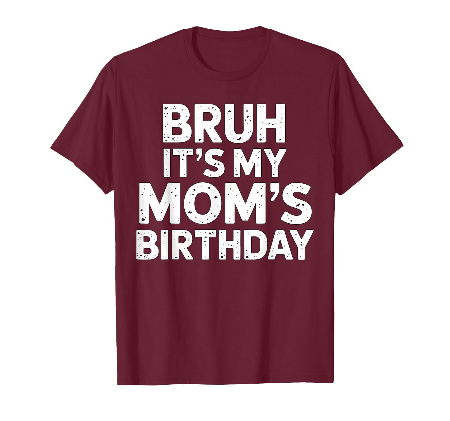 Bruh it's my Mom's Birthday T-Shirt
