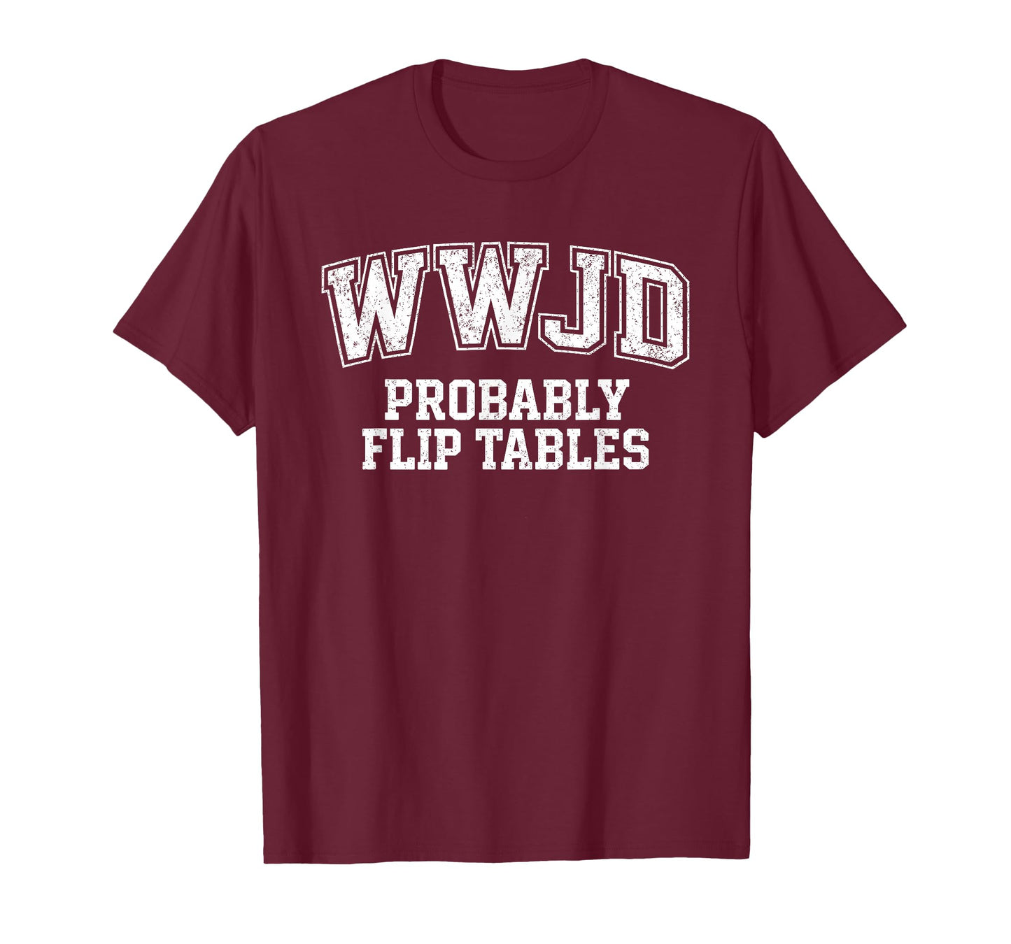 Funny Varsity Style Jesus WWJD Probably Flip Tables T-Shirt