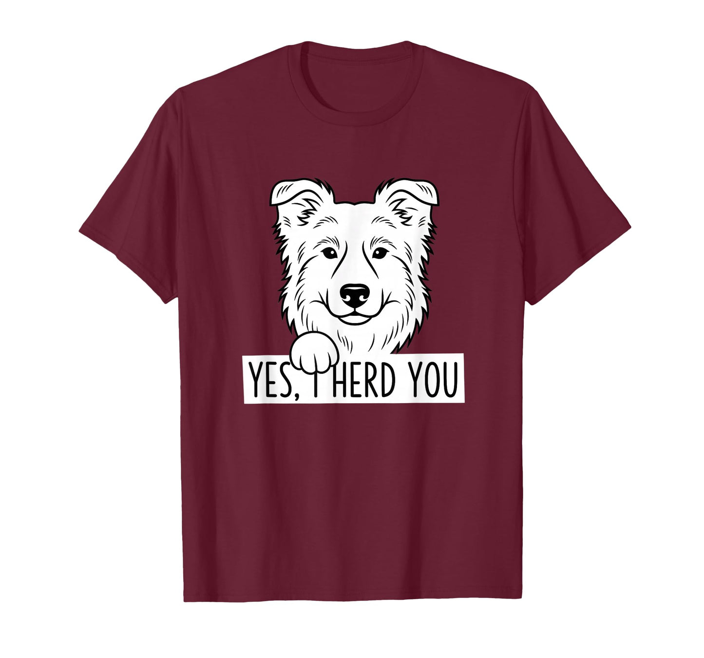 Dog Herding Humor - Yes, I Herd You - Sheepdog & Border Coll T-Shirt