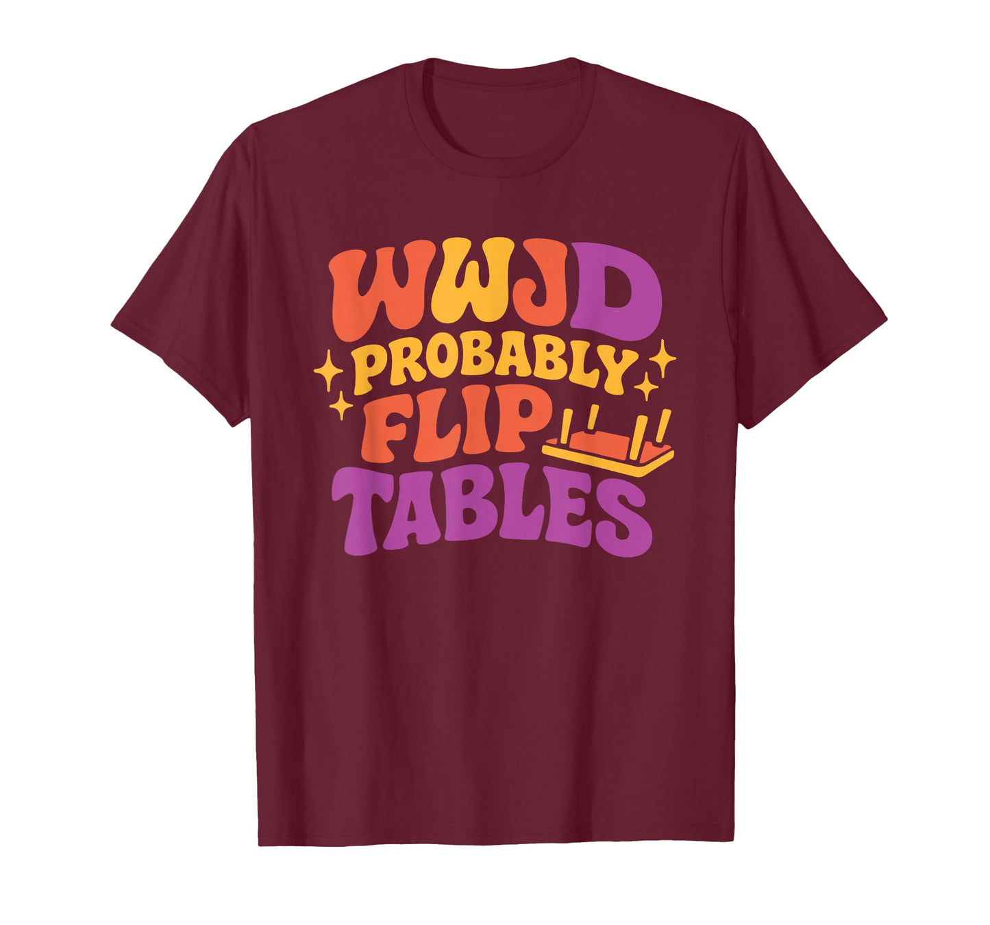 Funny Groovy Jesus WWJD Probably Flip Tables T-Shirt