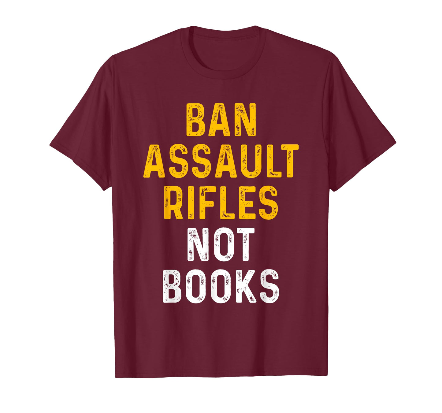 Ban Assault Weapons Now Ban Assault Rifles Not Books T-Shirt