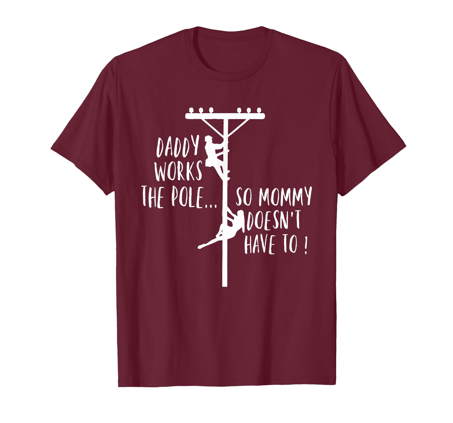 Daddy Works The Pole So Mommy Doesn't Have to T-Shirt