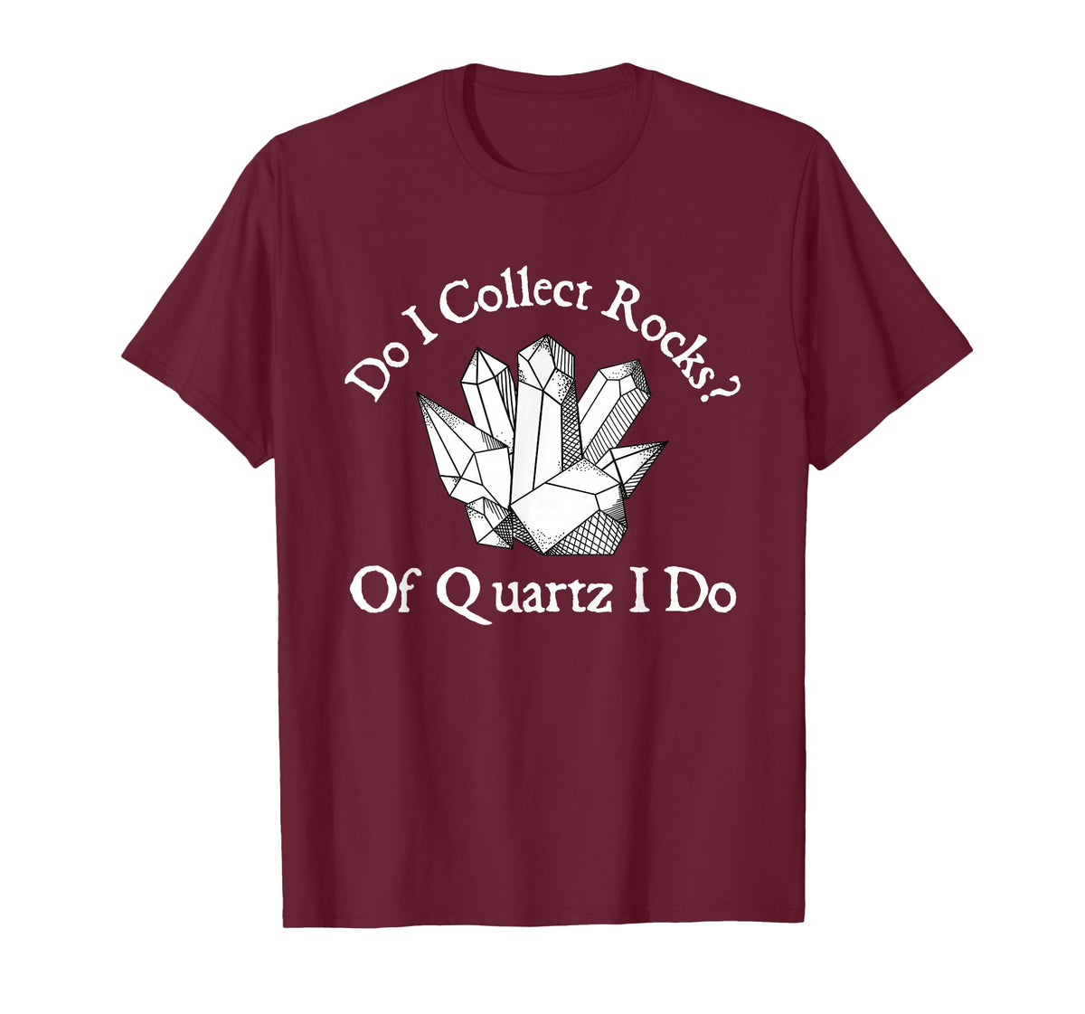 Of Quartz I Do - Rock Collector Geode Hunter Geology T-Shirt