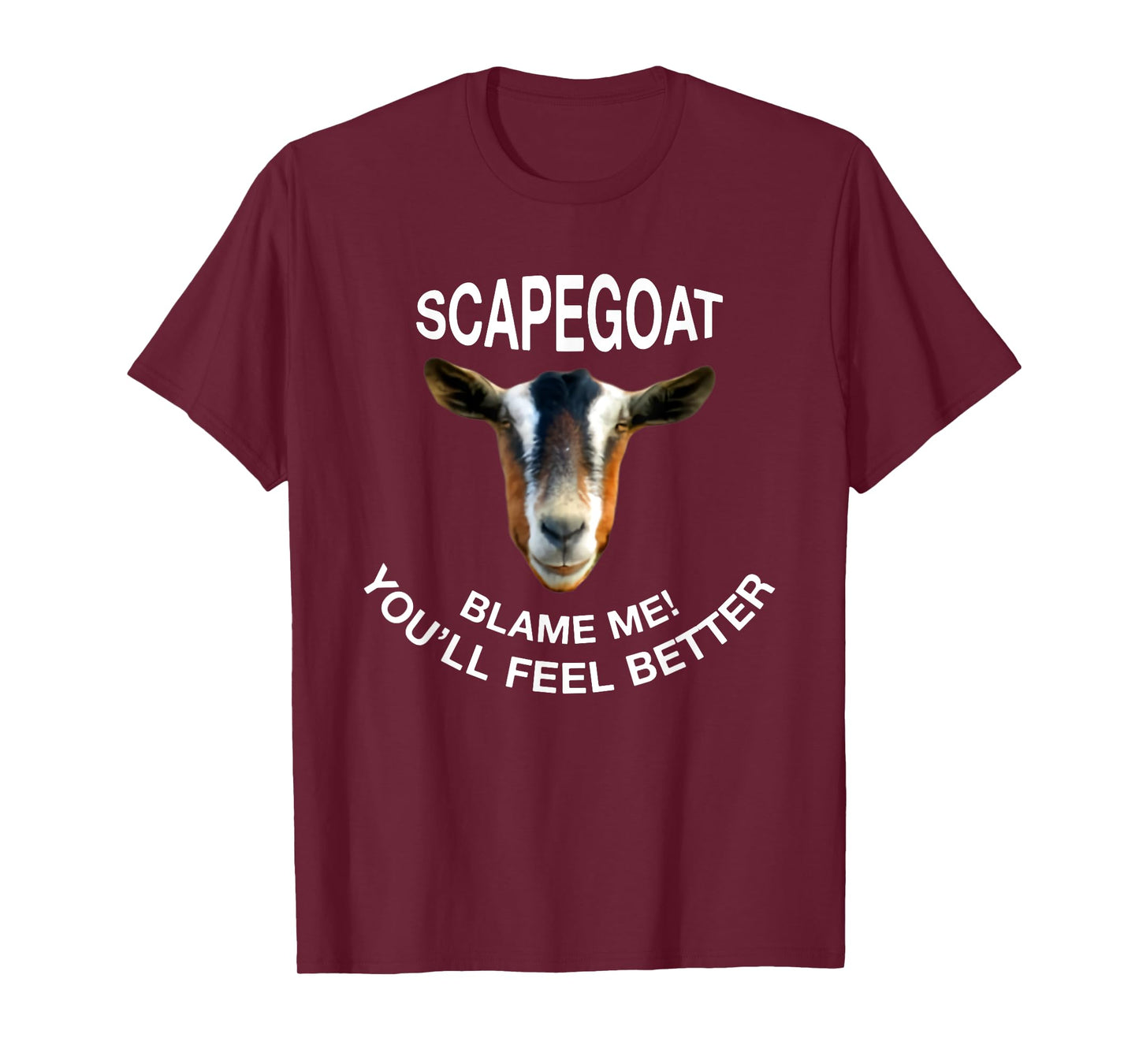 Goat Scapegoat Blame Me! You'll Feel Better Funny Saying T-Shirt