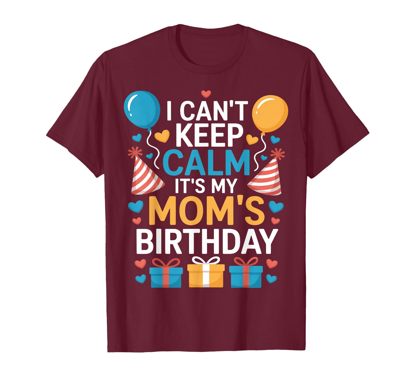 Happy I Can’t Keep Calm Mom Birthday Family Bday Celebration T-Shirt